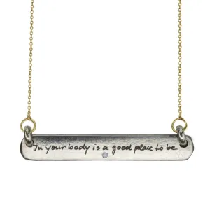 IN YOUR BODY IS A GOOD PLACE TO BE - DIAMOND BAR TAG NECKLACE